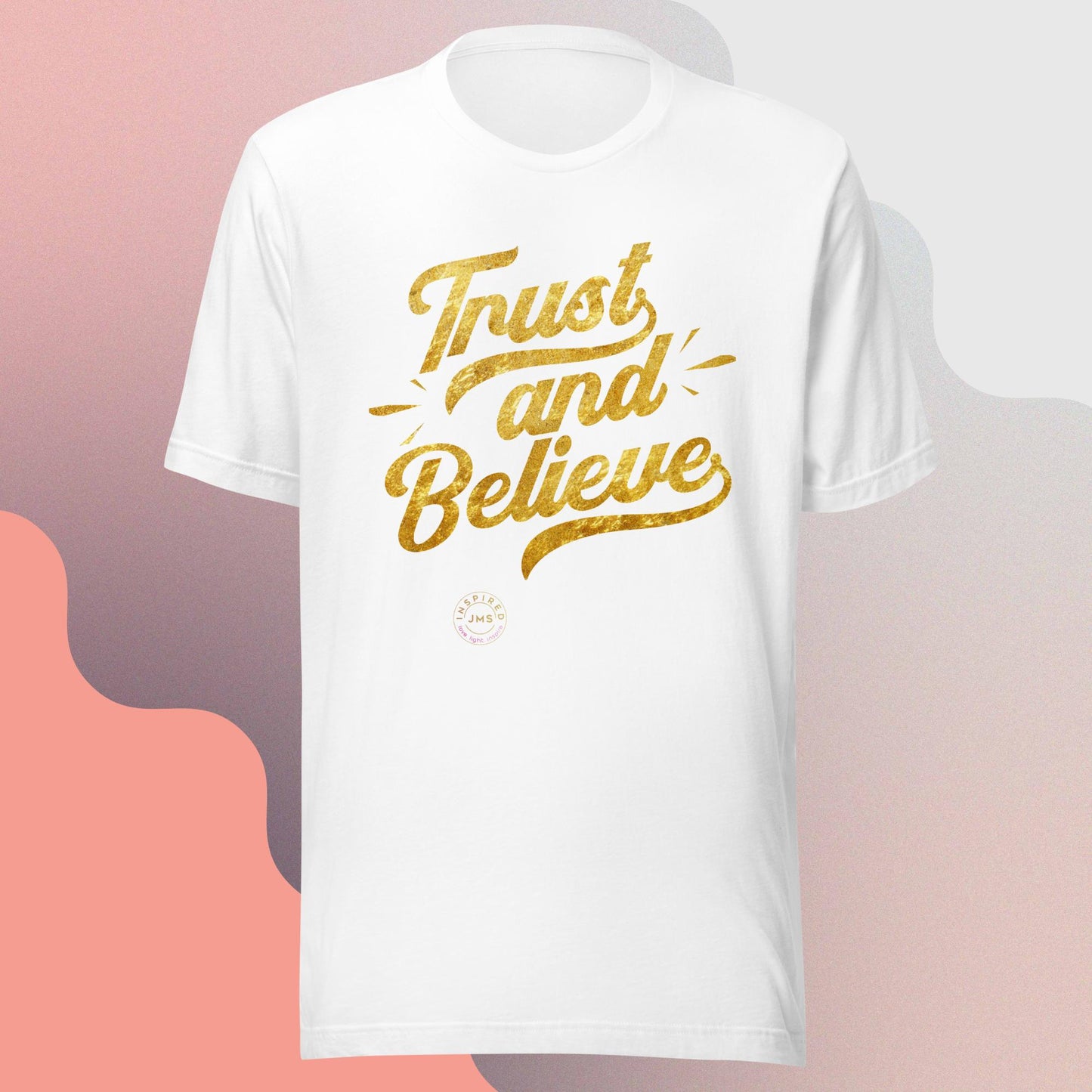 Trust and Believe Unisex Tee